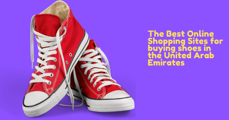The Best Online Shopping Sites for buying shoes in the United Arab Emirates