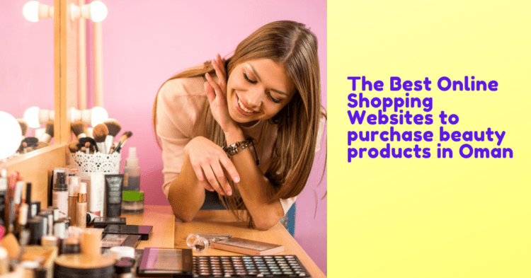 The Best Online Shopping Websites to purchase beauty products in Oman